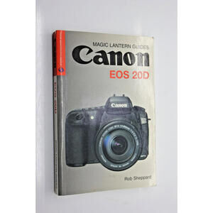 Magic Lantern Guides: Canon EOS 20D by Rob Sheppard (2005, Trade Paperback)
